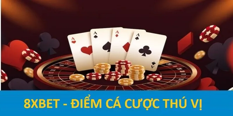 Điểm thú vị mà nhiều người thích ở 8Xbet