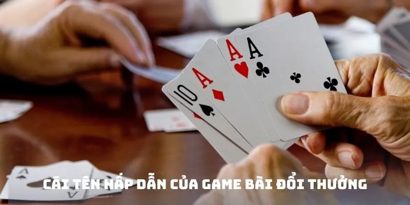 Cái tên hấp dẫn của Game bài đổi thưởng