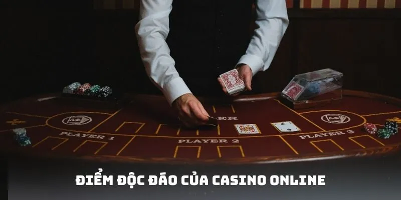 Điểm độc đáo của Casino Online