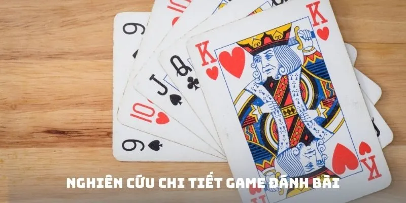 Nghiên cứu chi tiết Game đánh bài đổi thưởng